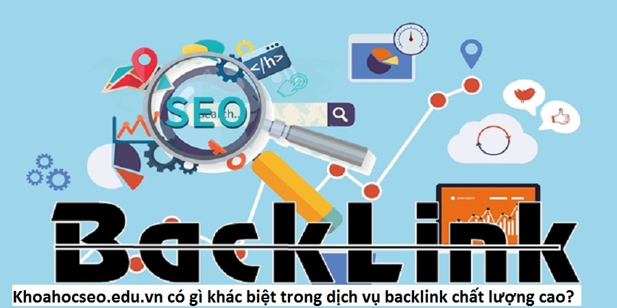 Khoahocseo.edu.vn có gì khác biệt trong dịch vụ backlink chất lượng cao?