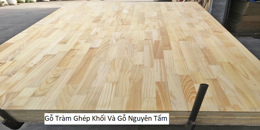 Gỗ Tràm Ghép Khối Và Gỗ Nguyên Tấm