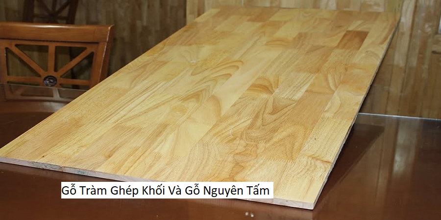 Gỗ Tràm Ghép Khối Và Gỗ Nguyên Tấm