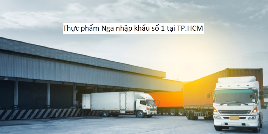Thực phẩm Nga nhập khẩu số 1 tại TP.HCM